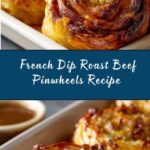 French Dip Roast Beef Pinwheels Recipe