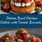 Italian Basil Chicken Cutlets with Tomato and Burrata Topping Recipe
