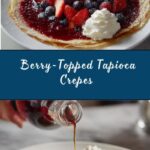Berry-Topped Tapioca Crepes Recipe