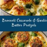 Creamy Broccoli Cheddar Casserole with Garlic Butter Pretzels Recipe